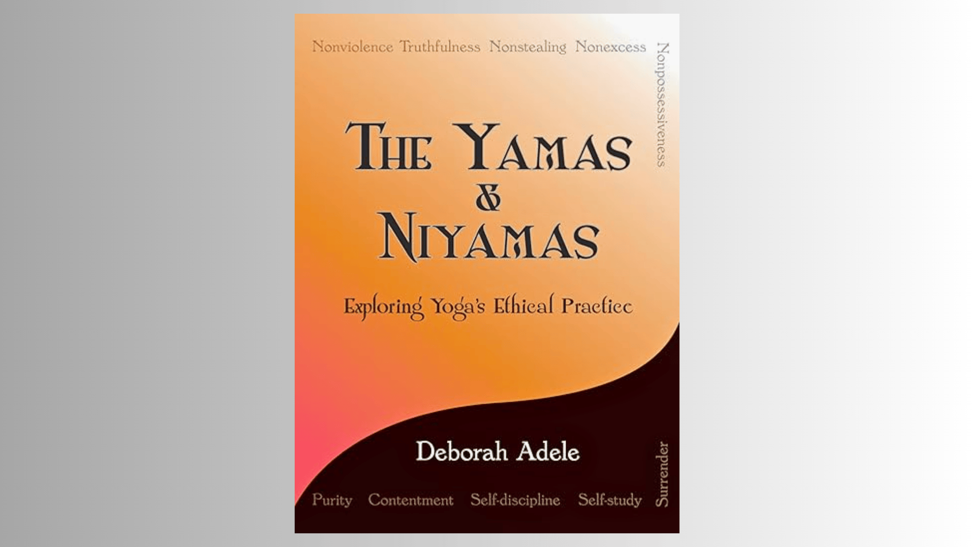 the-yamas-&-niyamas-exploring-yoga's-ethical-practice-by-deborah-adelee-and-philosophy